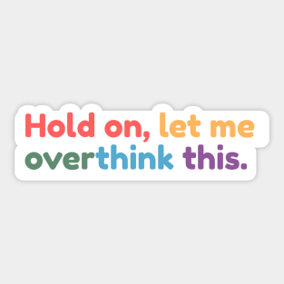 Hold on, let me overthink this mini Sticker